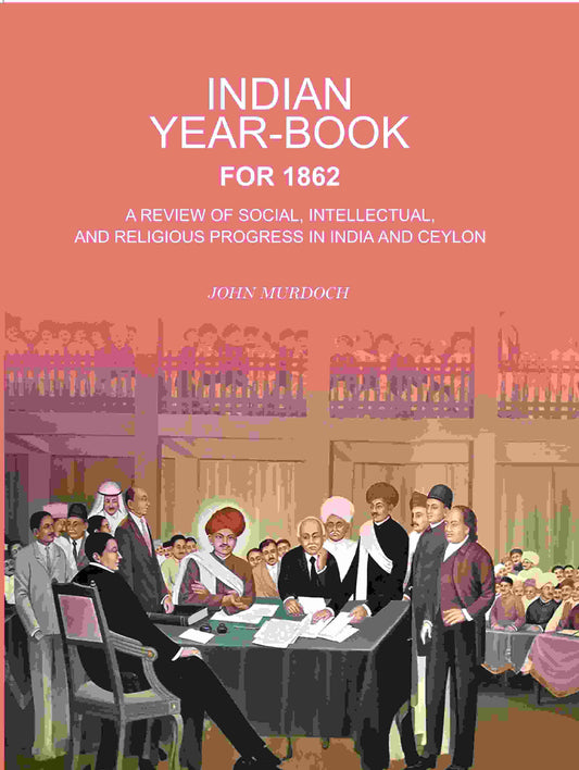 Indian Year-Book For 1862: A Review of Social, Intellectual, And Religious Progress In India And Ceylon - Gyan Books