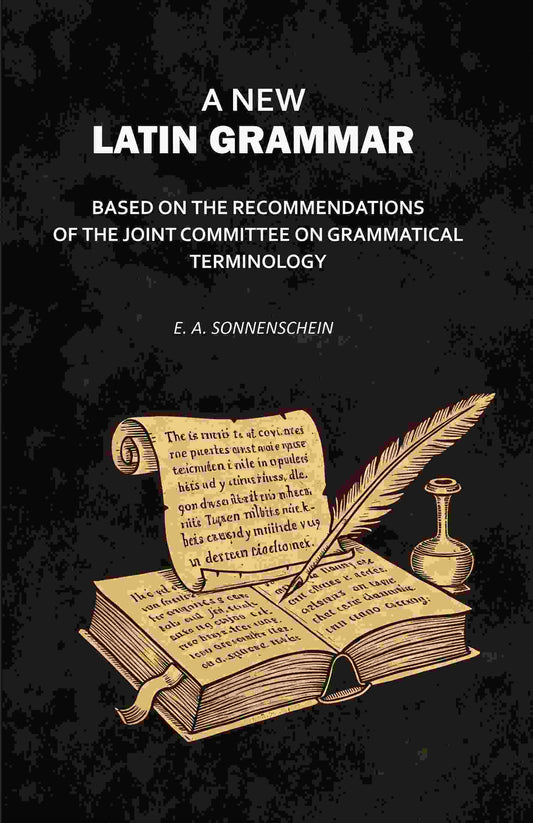 A New Latin Grammar: Based on the Recommendations of the Joint Committee on Grammatical Terminology - Gyan Books