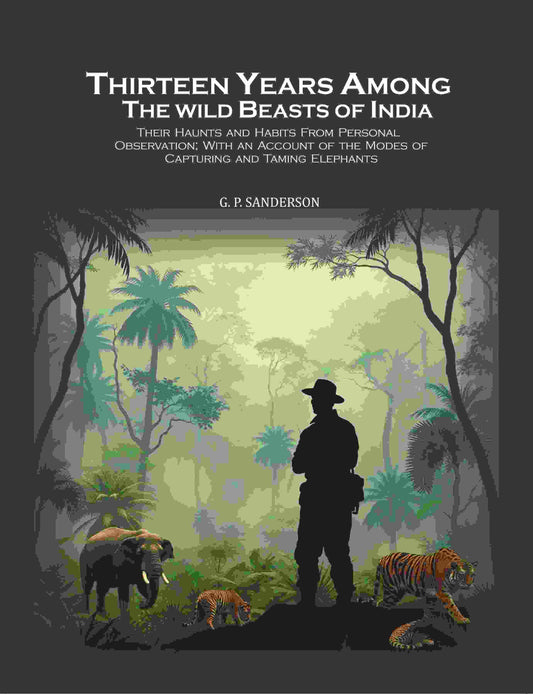 Thirteen Years Among The Wild Beasts Of India: Their Haunts And Habits From Personal Observation; With An - Gyan Books Grab2Buy Gyan Books Grab2Buy