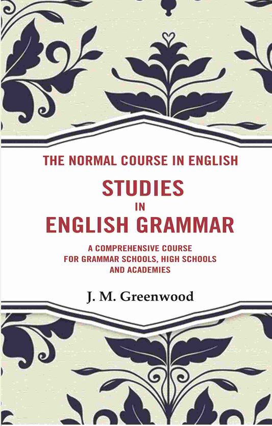 The Normal Course in English- Studies in English Grammar: A Comprehensive Course For Grammar Schools, High Schools And Academies - Gyan Books Grab2Buy Gyan Books Grab2Buy