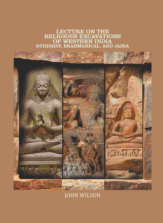 Lecture on the Religious Excavations of Western India, Buddhist, Brahmanical, and Jaina - Gyan Books