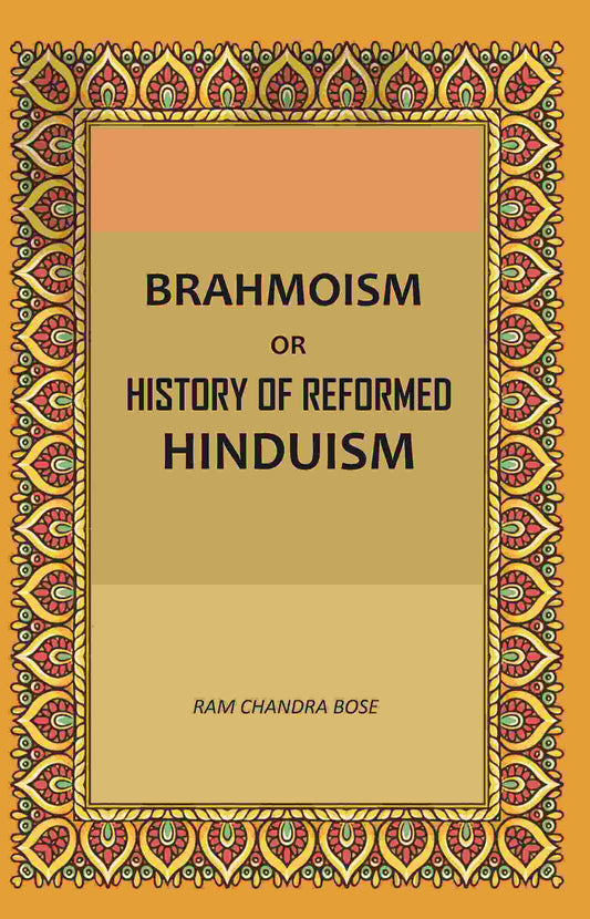 Brahmoism: Or, History of Reformed Hinduism - Gyan Books