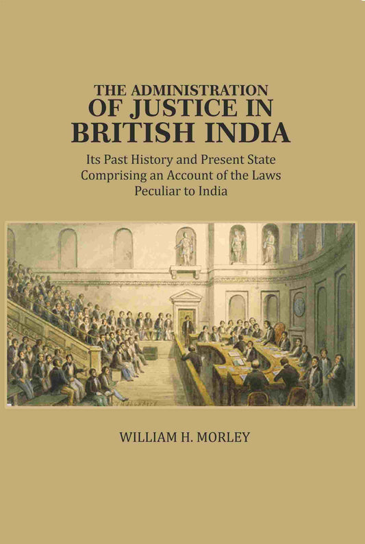 The Administration of Justice in British India: Its Past History and Present State Comprising an Account of the Laws Peculiar to India - Gyan Books Grab2Buy Gyan Books Grab2Buy