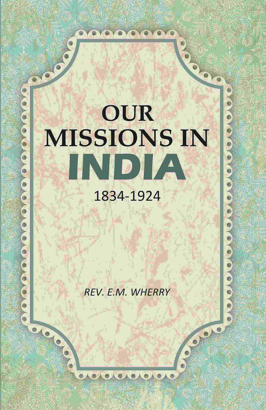 Our Missions In India 1834-1924 - Gyan Books