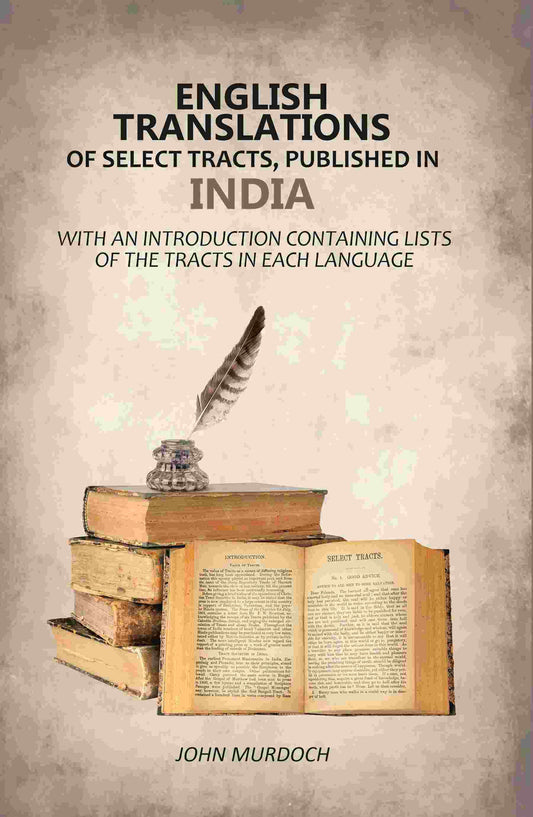 English Translations of Select Tracts, Published in India: With An Introduction Containing Lists of the Tracts in Each Language - Gyan Books