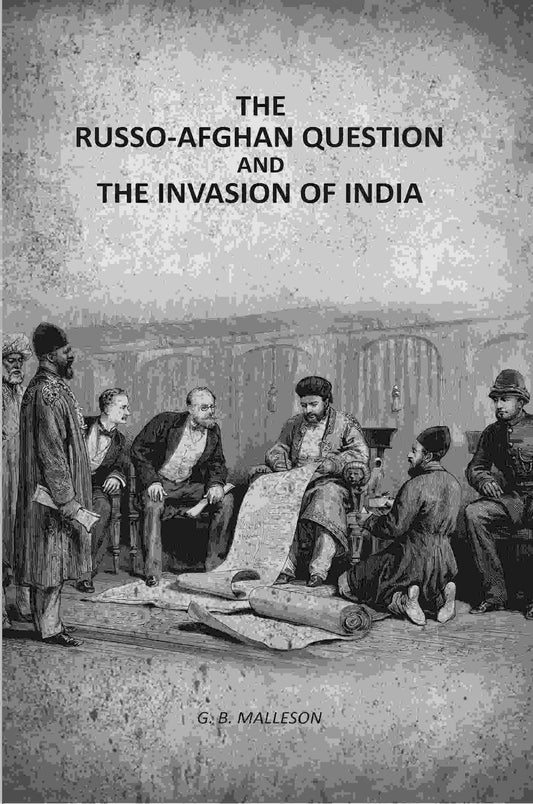 The Russo-Afghan question: And The Invasion Of India - Gyan Books