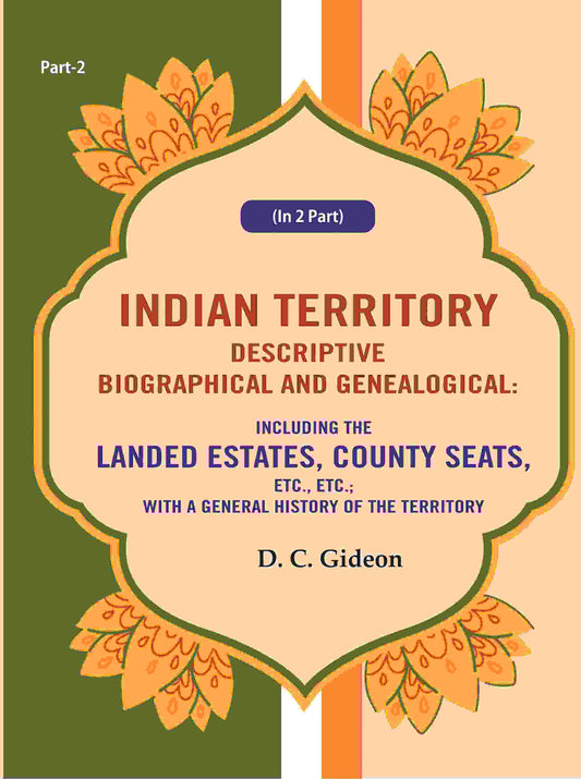 Indian Territory Descriptive Biographical And Genealogical: Including The Landed Estates, County Seats, - Gyan Books