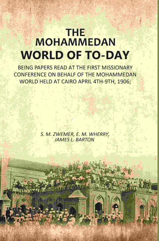 The Mohammedan World Of To-Day: Being Papers Read At The First Missionary Conference On Behalf Of The 1906 - Gyan Books Grab2Buy Gyan Books Grab2Buy