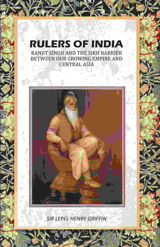 Rulers of India: Ranjit Síngh And The Sikh Barrier Between Our Growing Empire And Central Asia - Gyan Books