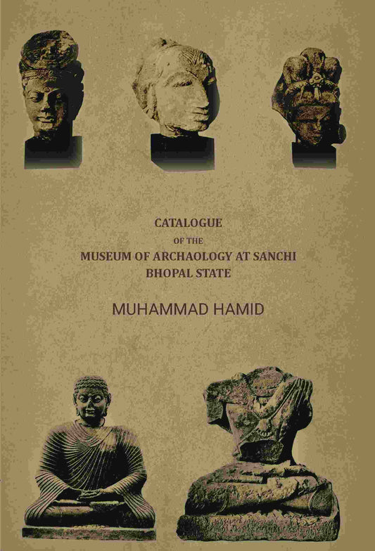 Catalogue of the museum of archaology at Sanchi, Bhopal state - Gyan Books