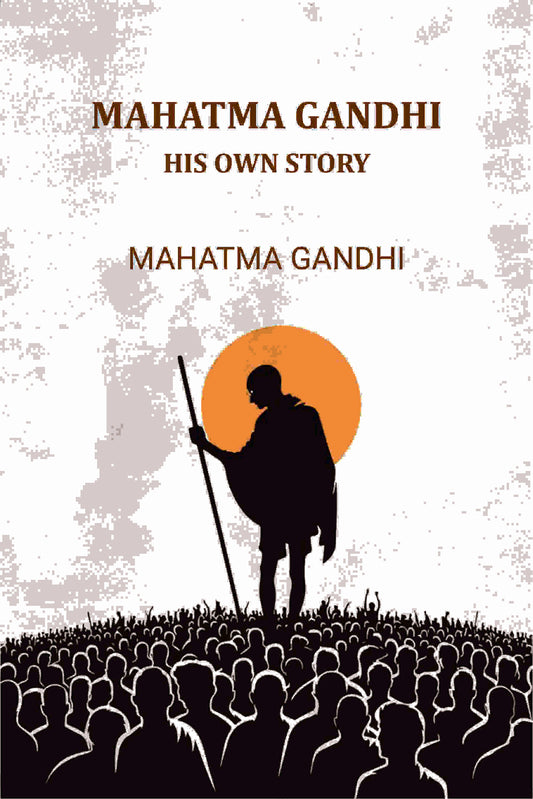 Mahatma Gandhi: His Own Story - Gyan Books
