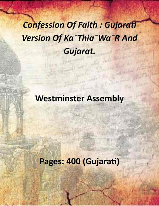 Confession Of Faith : Gujarati Version Of Ka¯Thia¯Wa¯R And Gujarat. - Gyan Books