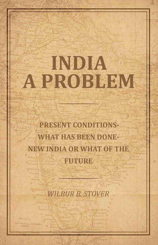 India A Problem: Present Conditions-What has been done-New India or what of the Future - Gyan Books