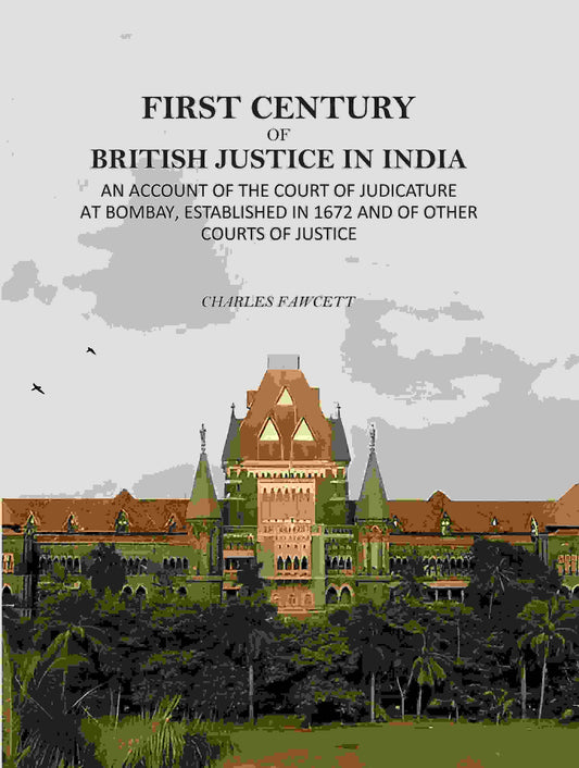 First Century Of British Justice In India: An Account Of The Court Of Judicature At Bombay, Established - Gyan Books
