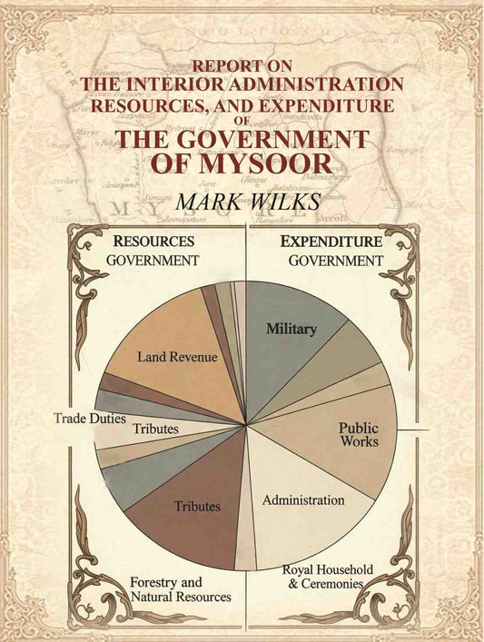 Report on the Interior Administration, Resources, and Expenditure of the Government of Mysoor - Gyan Books