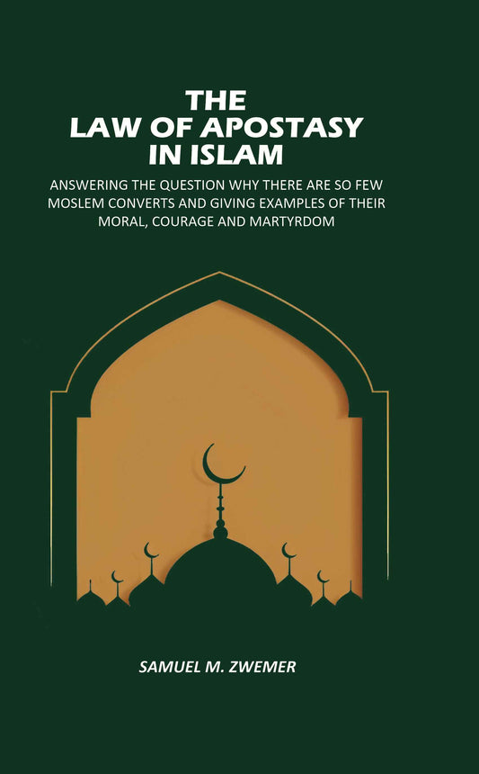 The Law Of Apostasy In Islam: Answering The Question Why There, Are So Few Moslem Converts, And Giving Examples Of Their Moral, Courage And Martyrdom - Gyan Books Grab2Buy Gyan Books Grab2Buy