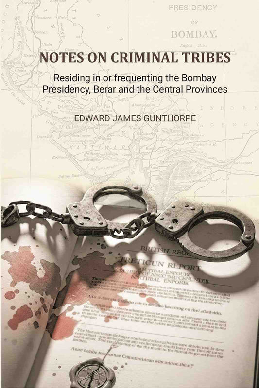 Notes on Criminal Tribes Residing in Or Frequenting the Bombay Presidency - Gyan Books