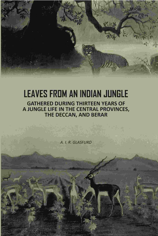 Leaves From An Indian Jungle: Gathered During Thirteen years Of A jungle Life In The Central Provinces, The Deccan, And Berar - Gyan Books
