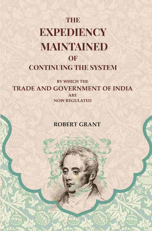 The Expediency Maintained of Continuing the System: By Which the Trade and Government of India are Now Regulated - Gyan Books Grab2Buy Gyan Books Grab2Buy