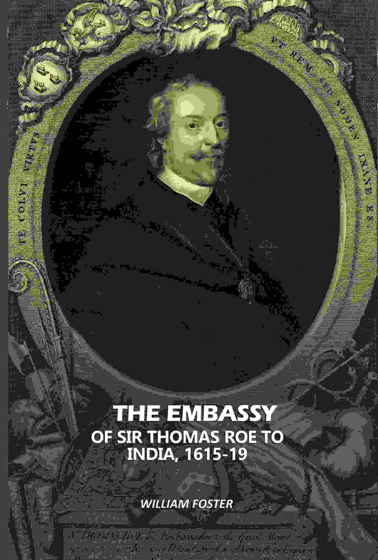 The Embassy: Of Sir Thomas Roe To India, 1615-19 - Gyan Books Grab2Buy Gyan Books Grab2Buy