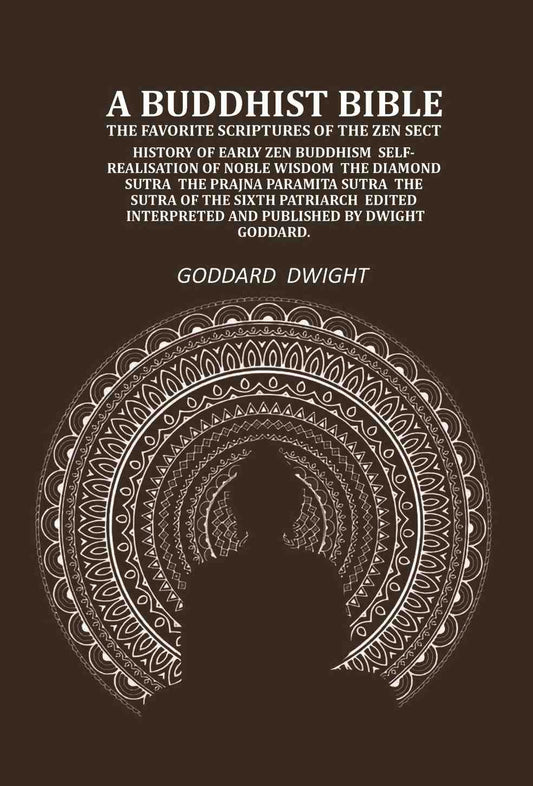 A Buddhist Bible the favorite scriptures of the Zen sect: history of early Zen Buddhism self-realisation of noble wisdom the Diamond sutra the Prajna paramita sutra the sutra of the sixth patriarch - Gyan Books