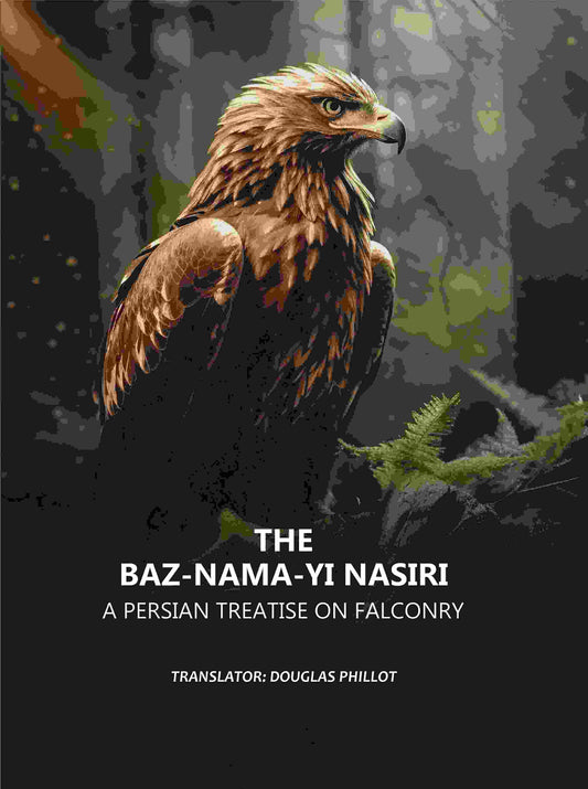 The Baz-nama-yi Nasiri: A Persian Treatise on Falconry - Gyan Books Grab2Buy Gyan Books Grab2Buy