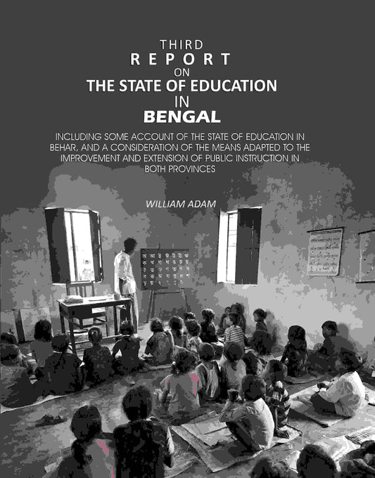 Third Report on the State of Education in Bengal: Including Some Account of the State of Education in Behar, And a Consideration of the Means Adapted to the Improvement and Extension of Public Instruction in Both Provinces - Gyan Books Grab2Buy Gyan Books Grab2Buy