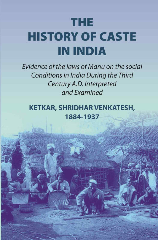 The history of caste in India: evidence of the laws of Manu on the social conditions in India during the third century A.D. interpreted and examined evidence of the laws of Manu on the social conditions in India during the third century A.D. (1st) - Gyan Grab2Buy Gyan Books Grab2Buy