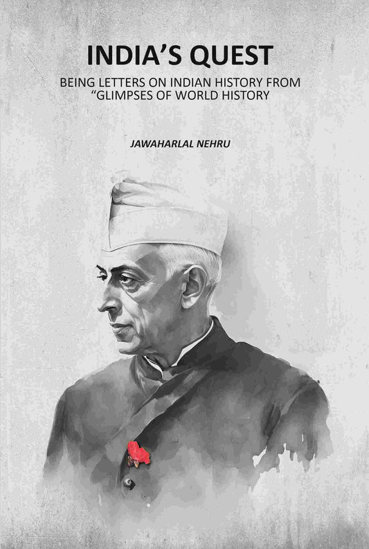 Indiaʼs quest: Being Letters On Indian History From “Glimpses Of World History - Gyan Books