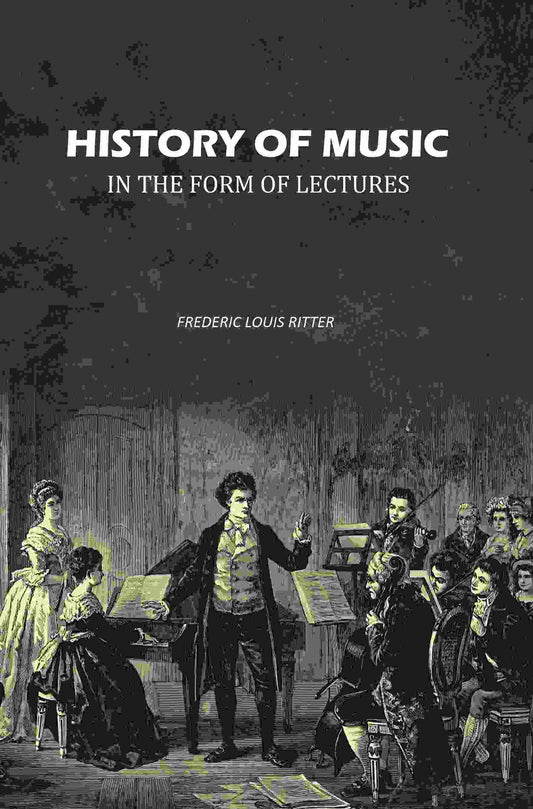 History of Music In the Form of Lectures - Gyan Books