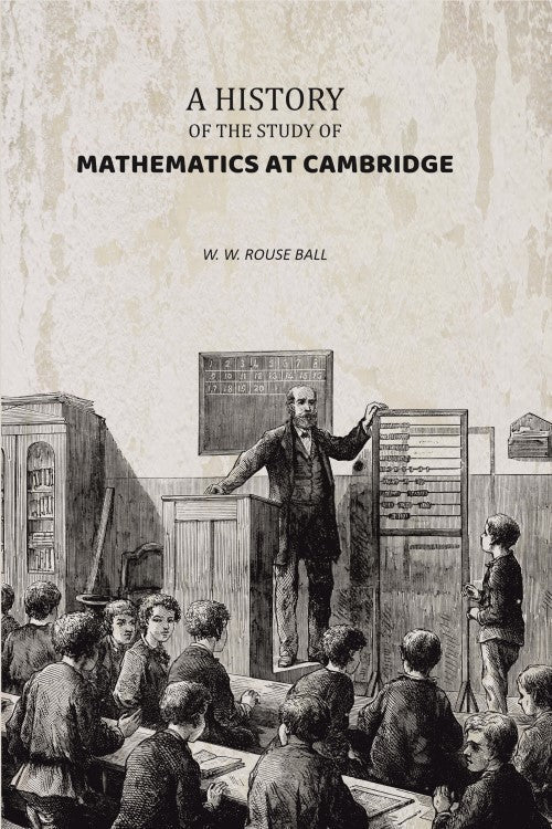 A History of the Study of Mathematics at Cambridge - Gyan Books