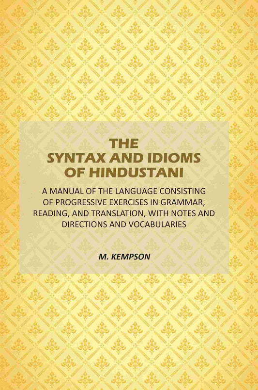 The Syntax And Idioms Of Hindustani: A Manual Of The Language Consisting Of Progressive Exercises In Grammar, Reading, And Translation, With Notes And Directions And Vocabularies - Gyan Books Grab2Buy Gyan Books Grab2Buy