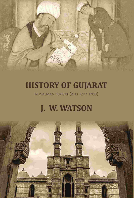 History Of Gujarat: Musalman Period, (A. D. 1297-1760) - Gyan Books