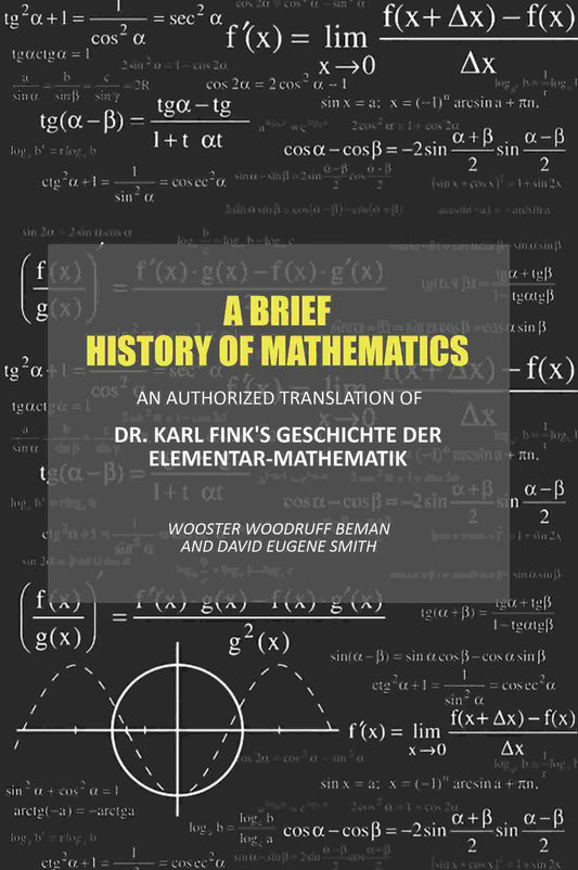A Brief History of Mathematics: An Authorized Translation of Dr. Karl Fink's Geschichte Der Elementar-Mathematik - Gyan Books