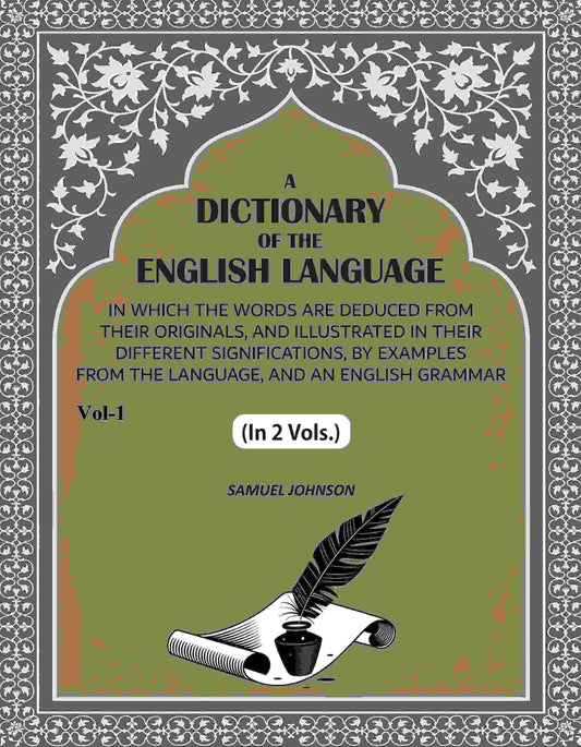 A Dictionary of the English Language: In Which the Words are Deduced from their Originals, and Illustrated in their Different Significations, by examples from the Language, and an English Grammar (1st) - Gyan Books