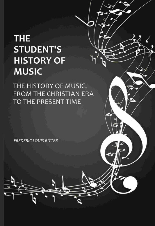 The Student's History Of Music: The History of Music, From The Christian Era To The Present Time - Gyan Books Grab2Buy Gyan Books Grab2Buy