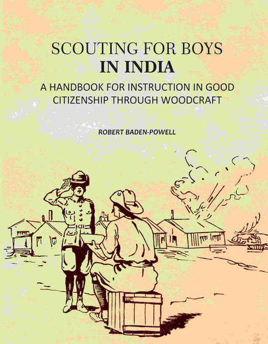 Scouting For Boys: A Handbook For Instruction In Good Citizenship Through Woodcraft - Gyan Books