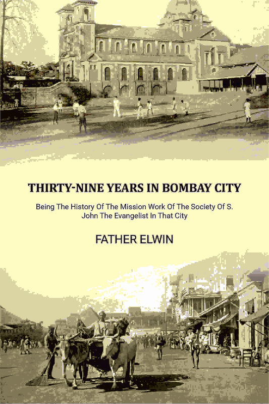 Thirty-nine Years In Bombay City: Being The History Of The Mission Work Of The Society Of S. John The Evangelist In That City - Gyan Books Grab2Buy Gyan Books Grab2Buy