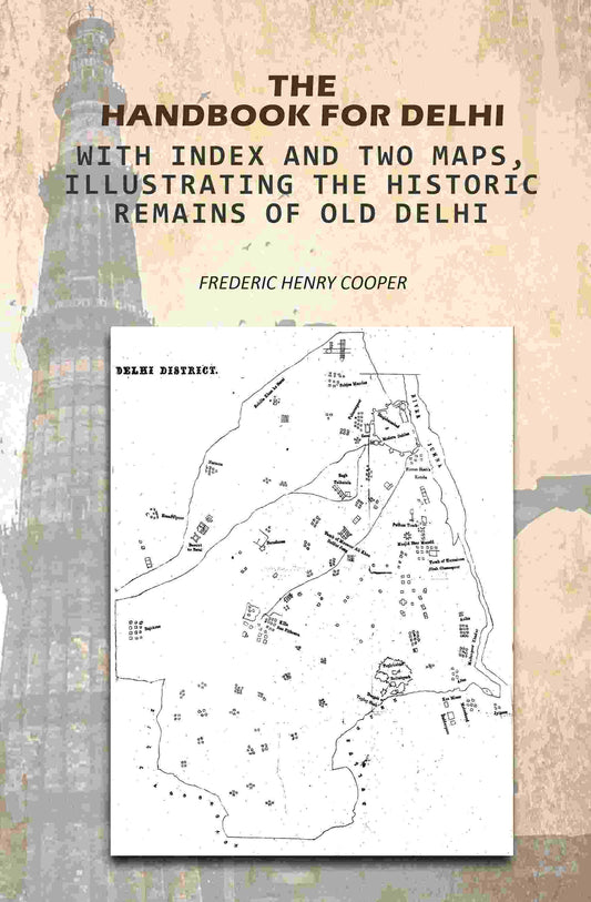 The Handbook For Delhi: With Index And Two Maps, Illustrating The Historic Remains Of Old Delhi - Gyan Books Grab2Buy Gyan Books Grab2Buy