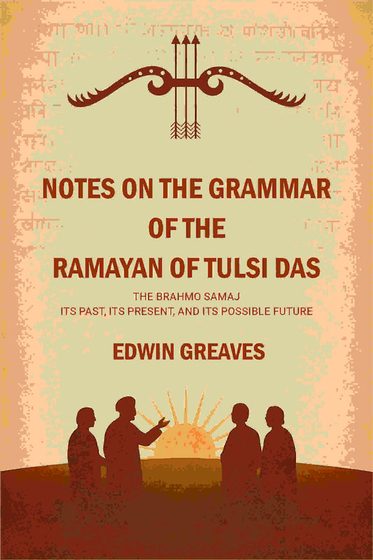 Notes on the grammar of the Ramayan of Tulsi Das The Brahmo Samaj : its past, its present, and its possible future - Gyan Books