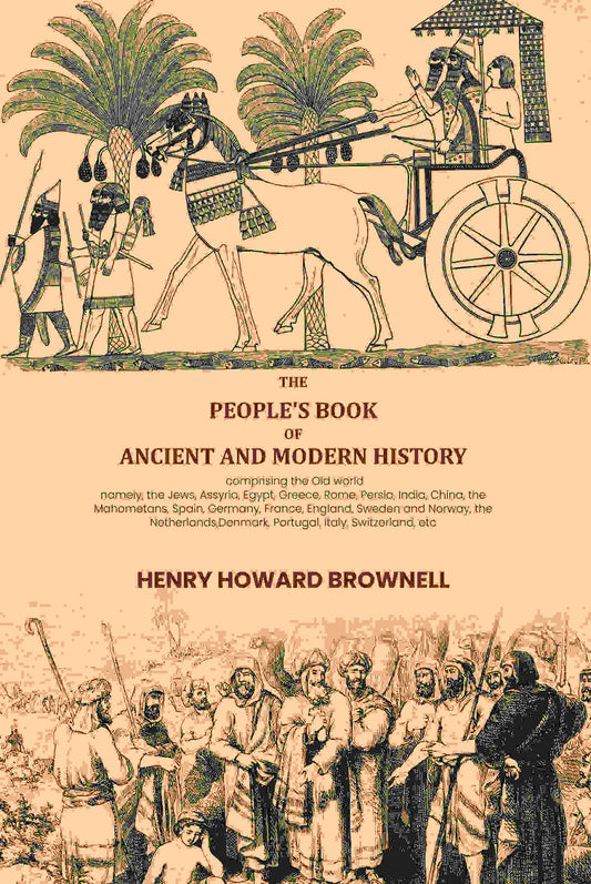 The people's book of ancient and modern history: comprising the Old world; namely, the Jews, Assyria, Egypt, Greece, Rome, Persia, India, China, the Mahometans, Spain, Germany, France, England, Sweden and Norway, the Netherlands,Denmark, Portugal, Italy, Grab2Buy Gyan Books Grab2Buy