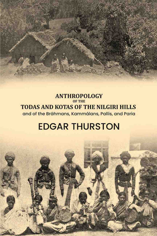 Anthropology of the Todas and Kotas of the Nilgiri Hills: and of the Bráhmans, Kammálans, Pallis, and Paria - Gyan Books