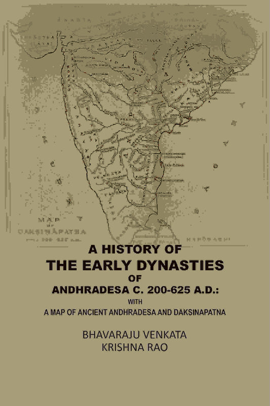 A History Of The Early Dynasties Of AndhraDesa C. 200-625 A.D.: With A Map Of Ancient Andhradesa And Daksinapatna - Gyan Books