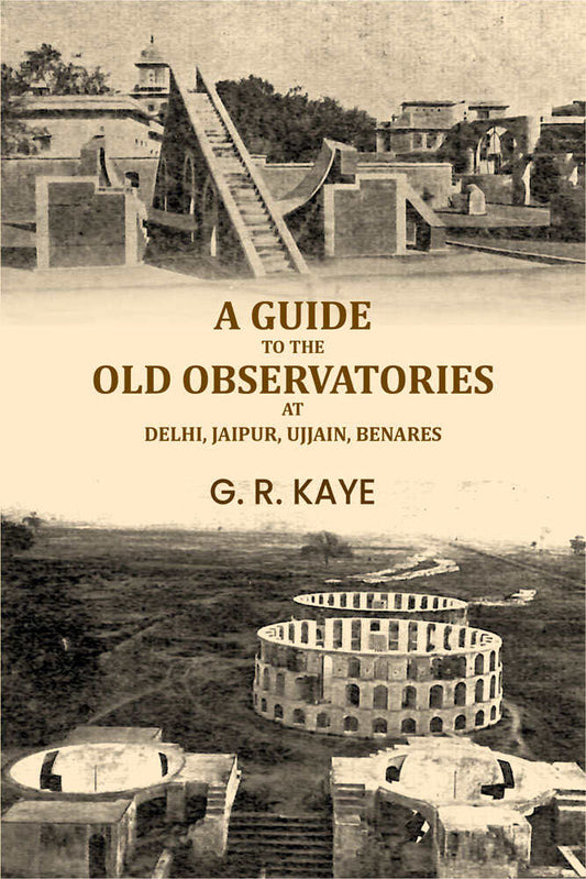 A guide to the old observatories at Delhi, Jaipur, Ujjain, Benares - Gyan Books