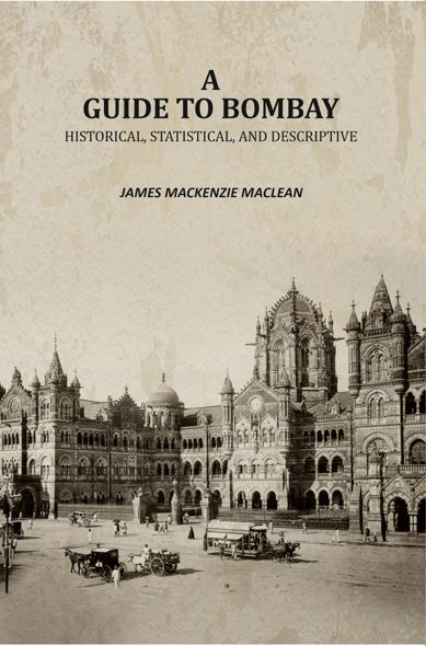 A Guide to Bombay: Historical, Statistical, and Descriptive - Gyan Books
