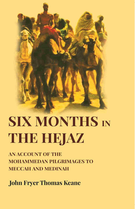 Six Months in the Hejaz: An Account of the Mohammedan Pilgrimages to Meccah and Medinah - Gyan Books