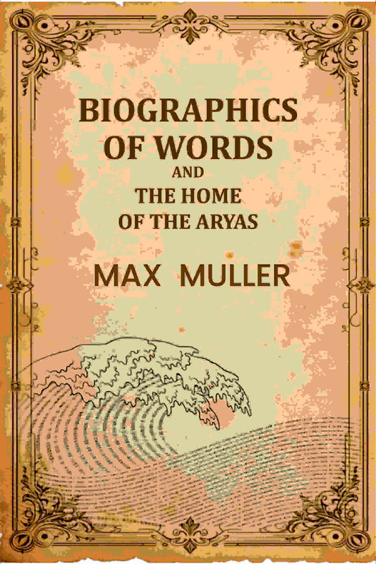 Biographics Of Words And The Home Of The Aryas - Gyan Books