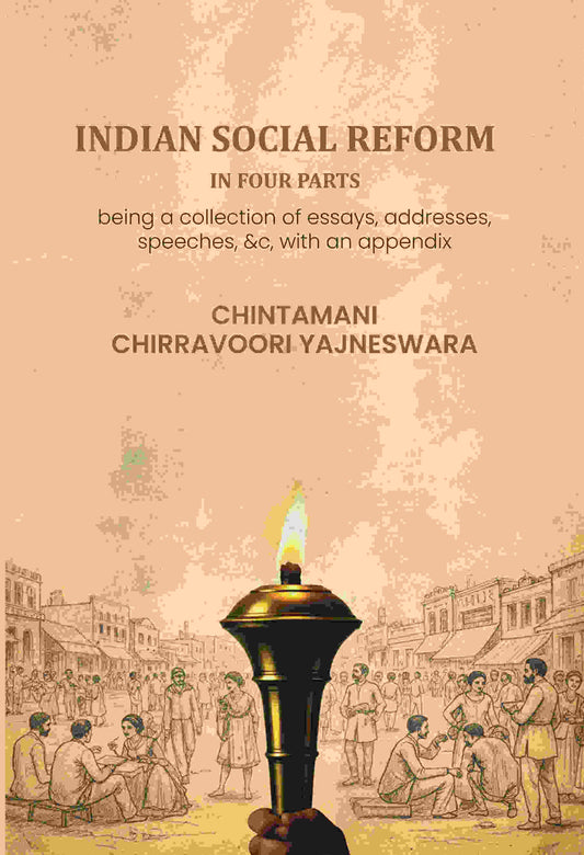 Indian social reform in four parts: being a collection of essays, addresses, speeches, &c, with an appendix - Gyan Books