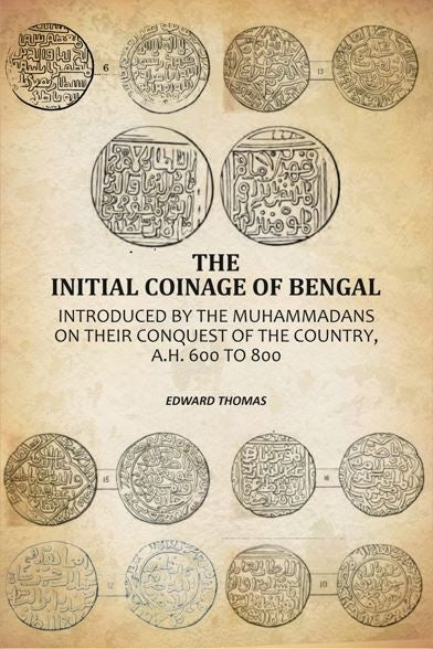 The Initial Coinage Of Bengal: Introduced By The Muhammadans On Their Conquest Of The Country, A.H. 600 To 800 - Gyan Books Grab2Buy Gyan Books Grab2Buy
