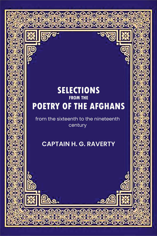 Selections from the poetry of the Afghans: from the sixteenth to the nineteenth century - Gyan Books